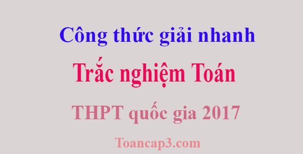 Công thức giải nhanh trắc nghiệm Toán THPT quốc gia 2017
