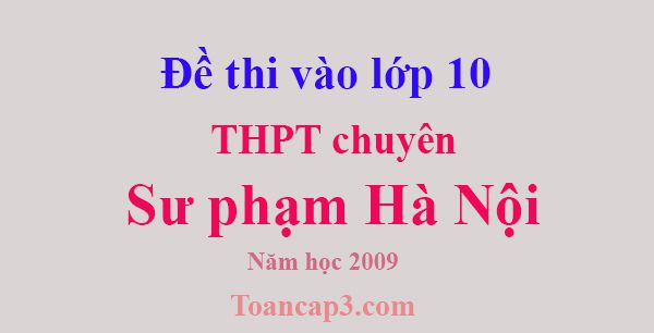 Đề thi vào lớp 10 THPT chuyên đại học sư phạm Hà Nội năm 2009 - 2010-1